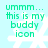 Light blue background with white snowflake pattern and green text reading 'ummm... this is my buddy icon' in pixelated font.