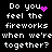 Black background with white pixelated text reading "Do you feel the fireworks when we're together?" and a pink heart symbol, displayed in four repeated