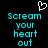 Pixelated cyan text reads 'Scream your heart out' with a white heart outline above on black background.