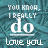 repeated text phrases on a teal background with subtle texture, each phrase containing 'YOU KNOW, I REALLY do love you' in white and black lettering