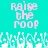 Pixelated text 'Raise the Roof' in pink on cyan background with white pixelated shapes below.