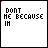 Animated sequence of pixelated text 'DONT ME BECAUSE IN' with pink accents and evolving partial words, set against white background.
