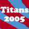 Static image with red and blue diagonal stripes background, featuring 'Titans 2005' text, a football player in uniform holding a ball, and a team logo.