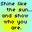 Pixelated text reads "Shine like the sun... and show who you are." on a yellow-to-cyan gradient background with four identical