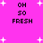 Pixelated text 'OH SO FRESH' repeated on a bright pink background with scattered white star shapes.