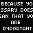 Pixelated text repeats 'BECAUSE YO', 'DOESSSARY', 'YEAH THAT YO', 'ARE', and 'IMPORTANT' on black background with cyan highlights.
