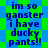 Blue text on green and blue background reads "im so ganster i have ducky pants!!" in pixelated font with green diamond shapes.