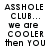 Pixelated text reads "ASSHOLE CLUB... we are COOLER then YOU" in two identical vertical on a white background with light blue gradient accents
