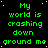 Green pixelated text repeats 'My world is crashing down around me' on a black background with scattered white dots, with a gray rectangle in the bottom-right corner.