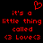 Red pixelated text and symbols on black background with heart symbol above repeating phrase 'it's a little thing called <3 Love<3' in two