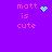Purple background with pink text 'matt is cute' and four distinct cyan pixel art symbols: a heart, a starburst, a dot cluster, and an empty space.
