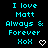 Pixelated cyan text on black background reads "I love Matt Always & Forever XoX" with white heart symbols, arranged in a of repeated identical units