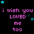Pixelated text repeats 'i wish you LOVED me too' in pink with cyan stars on black background, partially obscured by gray rectangle.