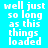 Pixelated text reads 'well just so long as this things loaded' across four colored with visible animation changes between frames