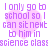 Pixelated purple text on white background with pink heart shapes, repeating the phrase "I only go to school so I can sit next to him in science class" across four identical