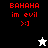 Red pixel text 'BAHAHA im evil >:]' on black, white, and gray backgrounds with a small star icon below the text.