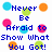 Pixelated blue text reads 'Never Be Afraid to Show What You Got!' with scattered colored circles on white background.