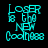 Cyan pixelated text 'LOSER TO THE NEW Coolness' on dark background with purple gradient effects in some frames.