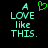 A pixelated green heart symbol appears above the text "A LOVE like THIS." on a black background.