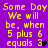 Purple background with yellow pixelated text reading 'Some Day We will be, when 5 plus 6 equals 3' and a small black heart symbol.