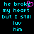 Pixelated cyan text on black background with a pink heart symbol replacing the 'e' in 'broke' in one version of the text.