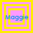 Four identical square arranged in a , each containing a pink square with yellow borders and the text 'Maggie' in blue pixelated font