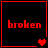 Red pixelated text 'broken' on black background with red border; four heart symbols animate from single to double, then two pairs.
