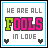 A contact sheet of six animated frames showing a pixel art icon with the text "WE ARE ALL FOOLS IN LOVE" and changing heart symbols at the bottom corners.