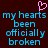 Pixelated text reads 'my hearts been officially broken' with a pink heart symbol above the text on a dark background.