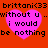 Red background with four pink hearts containing text, each heart displaying 'brittani<33 without u i would be nothing' in black pixelated font.