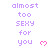Pixelated text reads 'almost too SEXY for you' with pink heart symbols, displayed in a of on white background