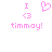 Pixelated pink text and symbols on white background: 'I' above a heart symbol, '<3', then 'timmay!' in lowercase with exclamation mark.
