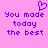 Pixelated purple text on pink background reads "You made today the best" with a heart symbol above, repeated twice in side-by-side layout.