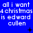 Blue background with white pixelated text repeating 'all i want 4 christmas is edward cullen' in three horizontal , with small black symbols scattered across the image