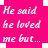 A static pixelated image with pink background and white text reading 'He said he loved me but...' in three lines.