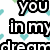 Pixelated black text on white background with scattered cyan heart shapes, reading "you in my dream" partially visible.
