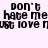 Pixelated black text on light purple background repeats 'Don't hate me just love me' in two with slight vertical offset