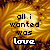 Six display the phrase "all i wanted was love" over a swirling golden background with varying text colors and outlines