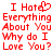 Red pixelated text on white background reads "I Hate Everything About You Why do I Love You?" with a heart symbol replacing the 'o' in 'Hate'.