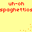Red pixelated text and orange dots on a yellow background with repeated 'uh-oh' and 'spaghettios' phrases.