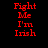 Red pixelated text "Fight Me I'm Irish" appears on alternating black and green backgrounds in a four