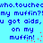 Blue pixelated text on cyan background repeats 'who.touche who.touche my muffin?!my muffin? u got aids,u got aids, on my muffin! on my muffin!' with red dots.