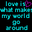 Pixelated cyan text on black background with a purple heart symbol replacing 'love is' in the phrase 'love is what makes my world go around'.