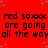 Red background with repeated black text 'red soxxx are going all the way' and white dots, partially obscured by a gray rectangle.