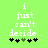 Green background with white pixelated text reading "i just can't decide..." and five black-and-green asterisk symbols below.