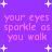 Purple background with white star shapes and repeated pink text reading 'your eyes sparkle as you walk' in pixelated font.