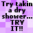Pixelated text on a purple and white checkered background with repeated phrases urging to try dry showers.