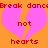 Pixelated orange background with two pink broken hearts, red text reading 'Break dance not hearts' repeated across the image.