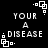 Black background with white pixelated text reading 'YOUR A DISEASE' and four corner symbols, each symbol changing position across frames.