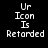 Pixelated text reads 'Ur Icon Is Retarded' on a black background, with two identical static frames showing the same phrase.